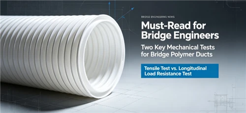 Must‑Read For Bridge Engineers: Two Mechanical Tests For Bridge Corrugated Du...